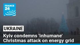 Kyiv condemns 'inhumane' Christmas attack on energy grid